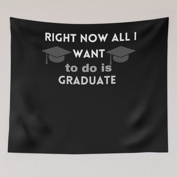 Artikelvorschau, right now all i want to do is graduate (10) entworfen und verkauft von Mitzi12312.