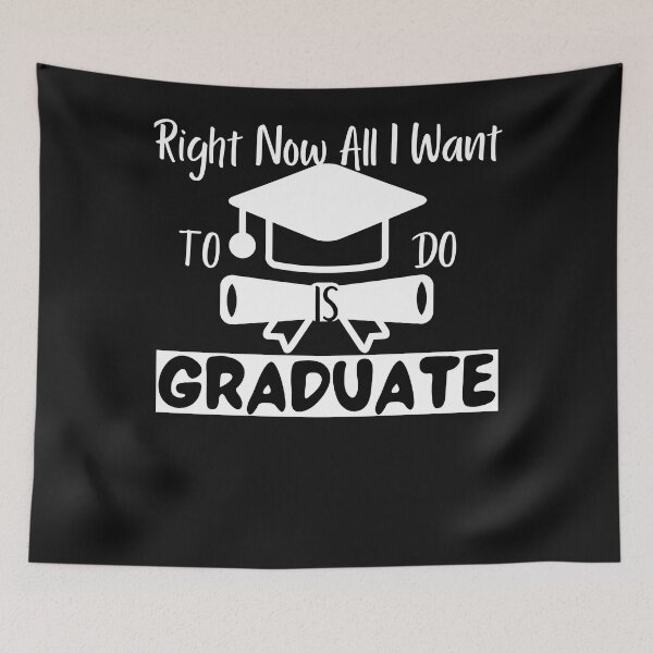 Artikelvorschau, right now all I want to do is graduate (12) entworfen und verkauft von Mitzi12312.