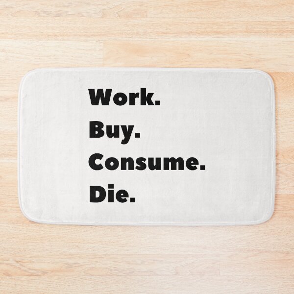 Item preview, Anti Consumerism - Work Bye Consume Die designed and sold by Hic21.