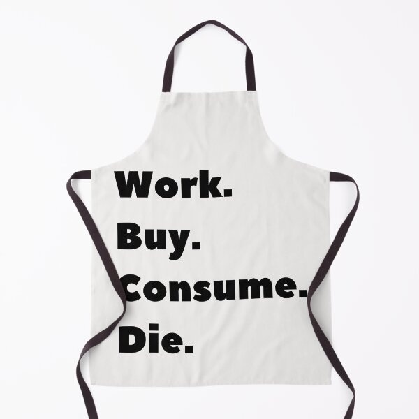 Item preview, Anti Consumerism - Work Bye Consume Die designed and sold by Hic21.