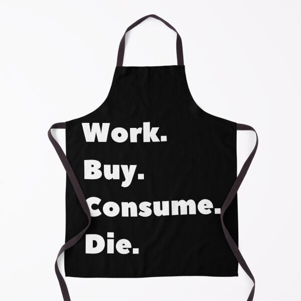 Item preview, Anti Consumerism - Work Bye Consume Die designed and sold by Hic21.