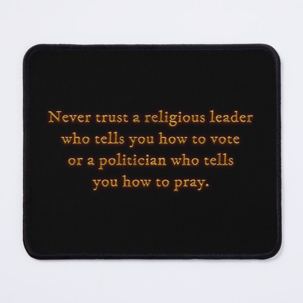 Item preview, Never trust a religious leader who tells you how to vote or a politician who tells you how to pray designed and sold by Signs for Dark Times.