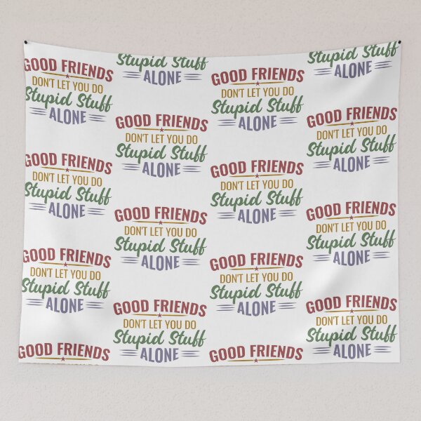 Item preview, Good Friends do not let you do stupid stuff alone Friendship forever Art Soft Happy Life Apparel Essential Motivation Inspiration Joy Mood designed and sold by DesignByHeartUK.