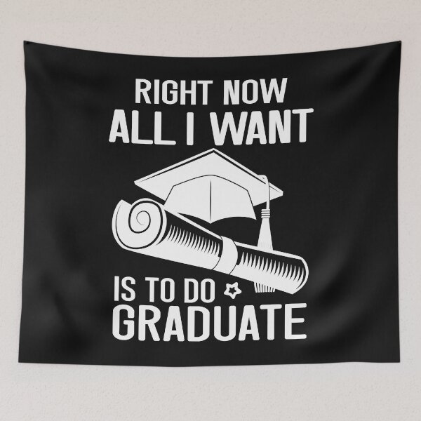Artikelvorschau, Right Now All I Want To Do Is Graduate Funny 2022 Grad entworfen und verkauft von Mitzi12312.