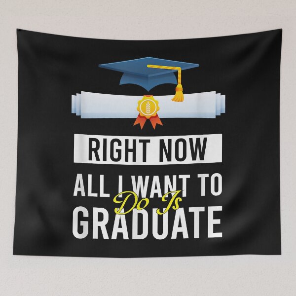 Artikelvorschau, Right Now All I Want To Do Is Graduate Funny Graduation entworfen und verkauft von Mitzi12312.