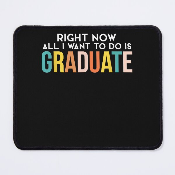 Item preview, Right Now All I Want To Do Is Graduate- funny Graduation designed and sold by Mitzi12312.
