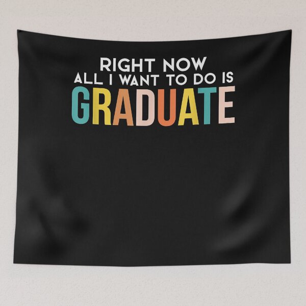 Artikelvorschau, Right Now All I Want To Do Is Graduate- funny Graduation entworfen und verkauft von Mitzi12312.