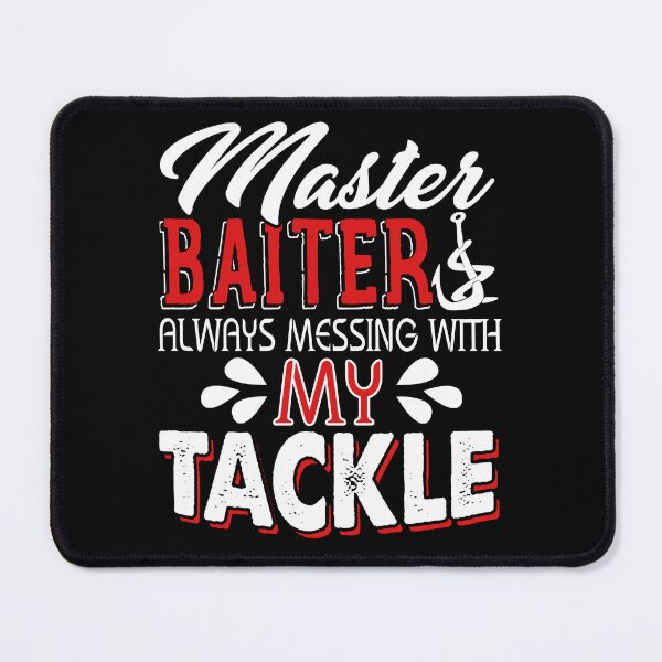 Item preview, Fishing - Master Baiter Always Messing With My Tackle designed and sold by UnknownArtistt.