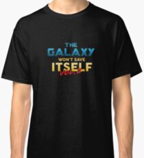 The Galaxy Won't Save Itself Classic T-Shirt