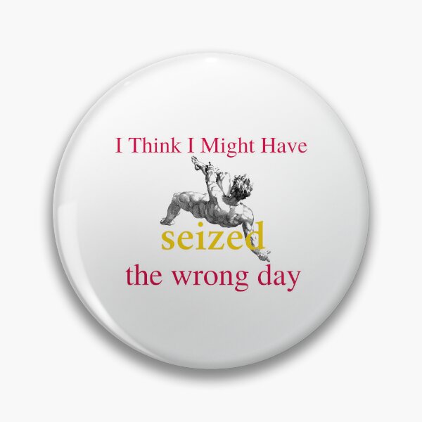 Item preview, I think i might have seized the wrong day |  designed and sold by OurShop00.