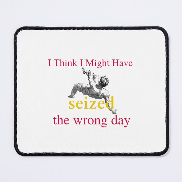 Item preview, I think i might have seized the wrong day | designed and sold by OurShop00.