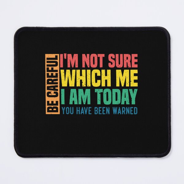 Item preview, Be careful I'm not sure which me I am today You have been warned Funny Personality Sarcastic Morning Attitude Morning Attitude gag Quote Classic T-shirt designed and sold by Achrafilla1.