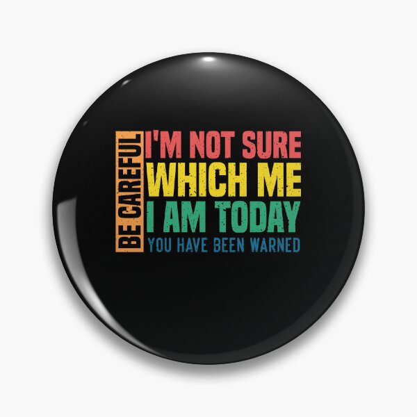 Item preview, Be careful I'm not sure which me I am today You have been warned Funny Personality Sarcastic Morning Attitude Morning Attitude gag Quote Classic T-shirt designed and sold by Achrafilla1.