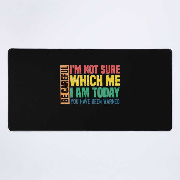 Item preview, Be careful I'm not sure which me I am today You have been warned Funny Personality Sarcastic Morning Attitude Morning Attitude gag Quote Classic T-shirt designed and sold by Achrafilla1.