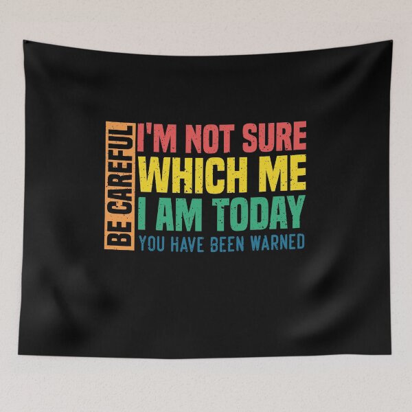 Item preview, Be careful I'm not sure which me I am today You have been warned Funny Personality Sarcastic Morning Attitude Morning Attitude gag Quote Classic T-shirt designed and sold by Achrafilla1.