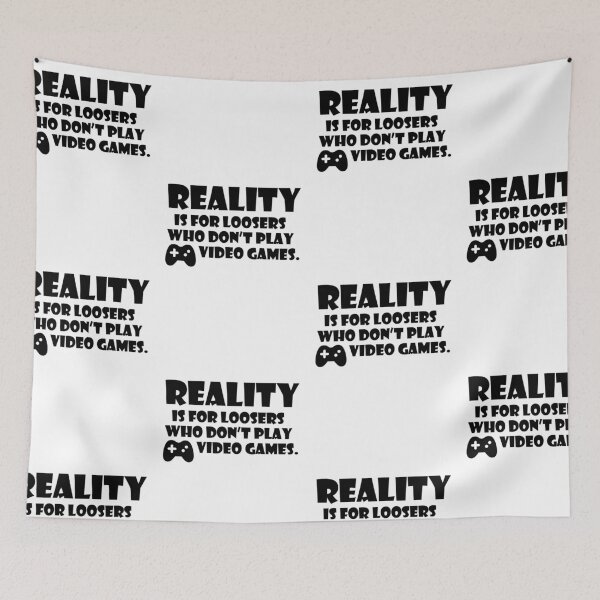 Item preview, Reality is for loosers who don't play video games designed and sold by nektarinchen.