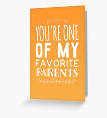 You're One Of My Favorite Parents Greeting Card
