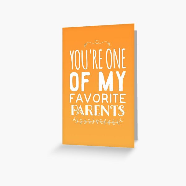 You're One Of My Favorite Parents Greeting Card