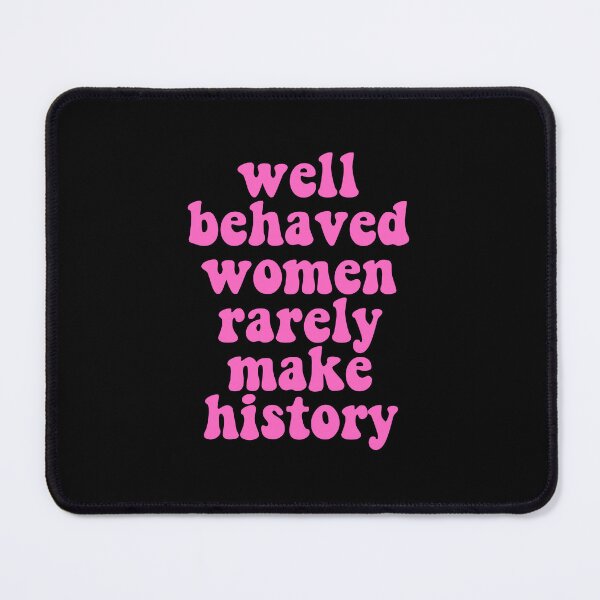 Item preview, Well Behaved Women Rarely Make History - Feminism designed and sold by JourneyCreative.