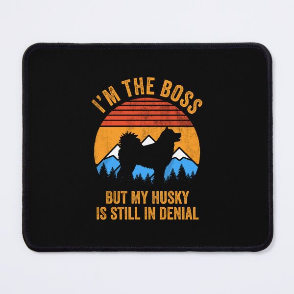 Item preview, I'm Boss But My Husky Still In Denial designed and sold by Guarddogdrive.