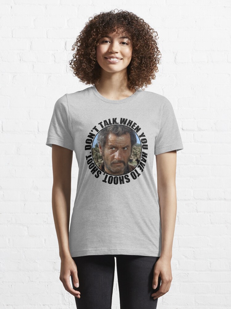 Tuco Ramirez said: When you have to shoot, shoot. Do not talk. | Essential  T-Shirt