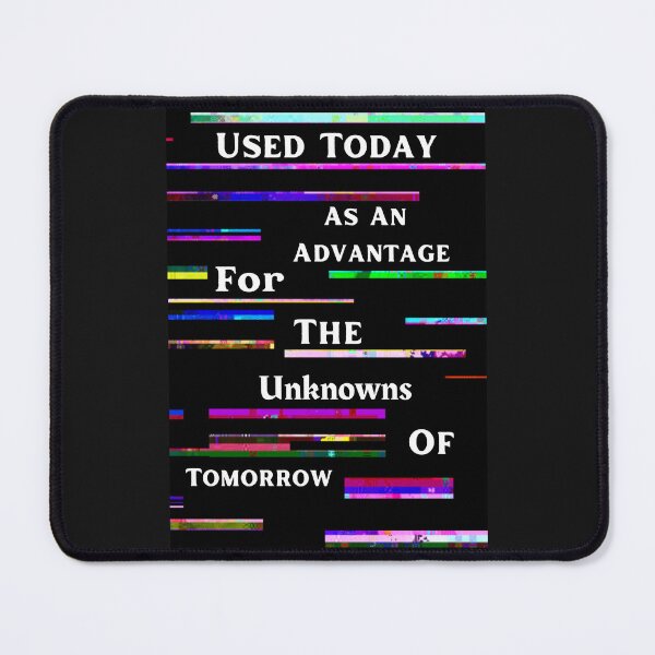 Item preview, Used Today As An Advantage For The Unknowns Of Tomorrow Quote designed and sold by DelightfulBliss.