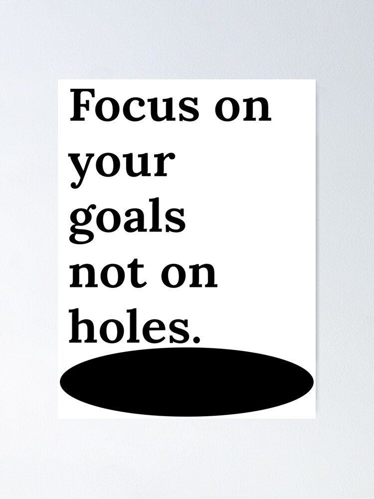 Focus On Your Goals Not On Holes Motivational Quotes Poster For