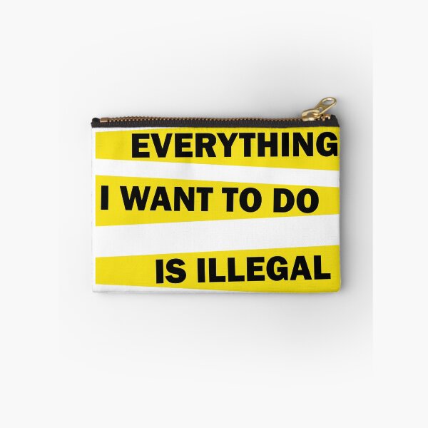 Item preview, Everything I Want To Do Is Illegal designed and sold by beefrancky.