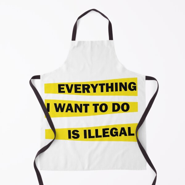 Item preview, Everything I Want To Do Is Illegal designed and sold by beefrancky.