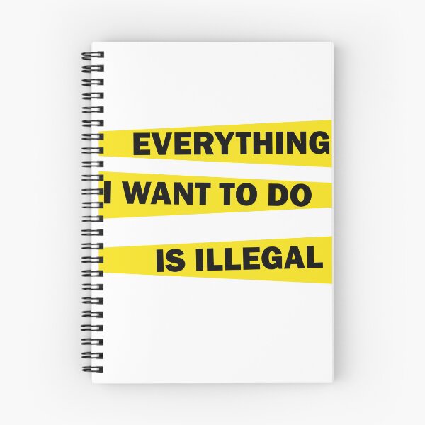 Item preview, Everything I Want To Do Is Illegal designed and sold by beefrancky.