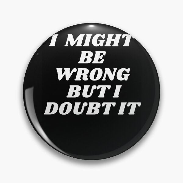 Item preview,  "I Might Be Wrong But I Doubt It" Quote Artwork designed and sold by DelightfulBliss.