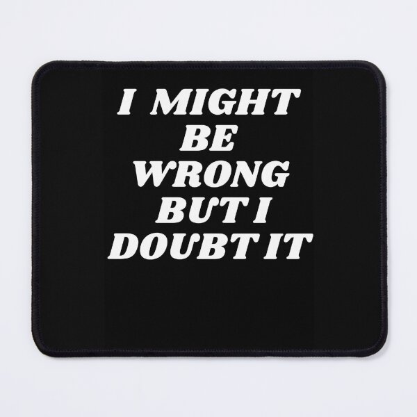 Item preview, "I Might Be Wrong But I Doubt It" Quote Artwork designed and sold by DelightfulBliss.