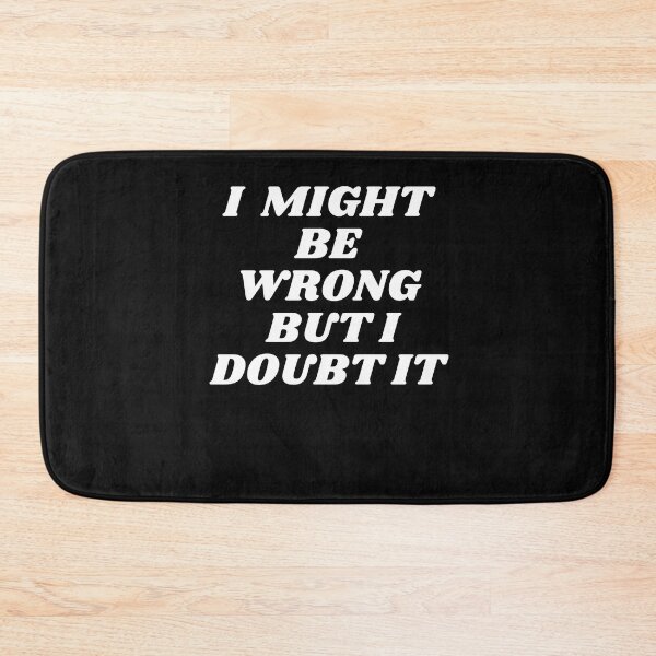 Item preview,  "I Might Be Wrong But I Doubt It" Quote Artwork designed and sold by DelightfulBliss.