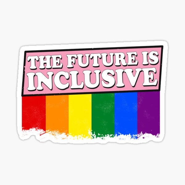 The Future Is Inclusive Motivational Lgbt Quotes Sticker By Arlan Gonsalves Redbubble 5985