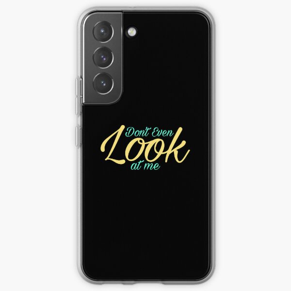 Dont even look at me  Samsung Galaxy Soft Case