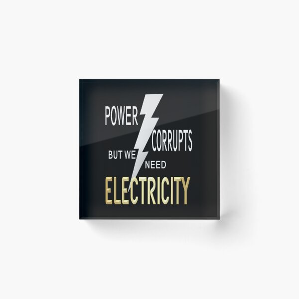 Item preview, Power Corrupts but We Need Electricity designed and sold by morphadoodles.