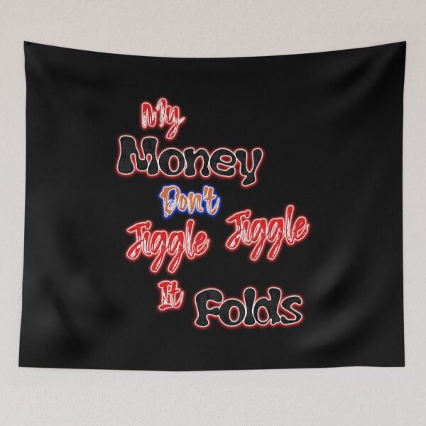 Item preview, My Money don't Jiggle Jiggle it folds merch Jiggle it folds designed and sold by Kristen Larkin.