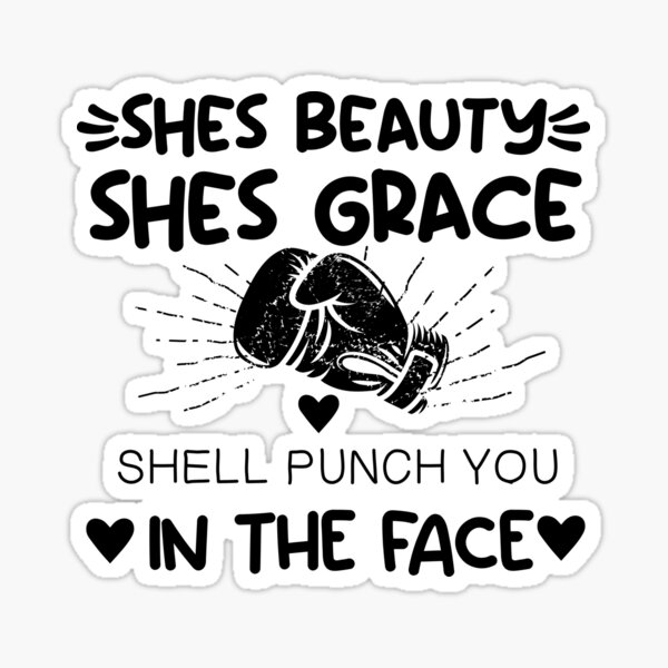 Shes Beauty Shes Grace Shell Punch You In The Face Sticker For Sale By Boxingtee Redbubble 4993