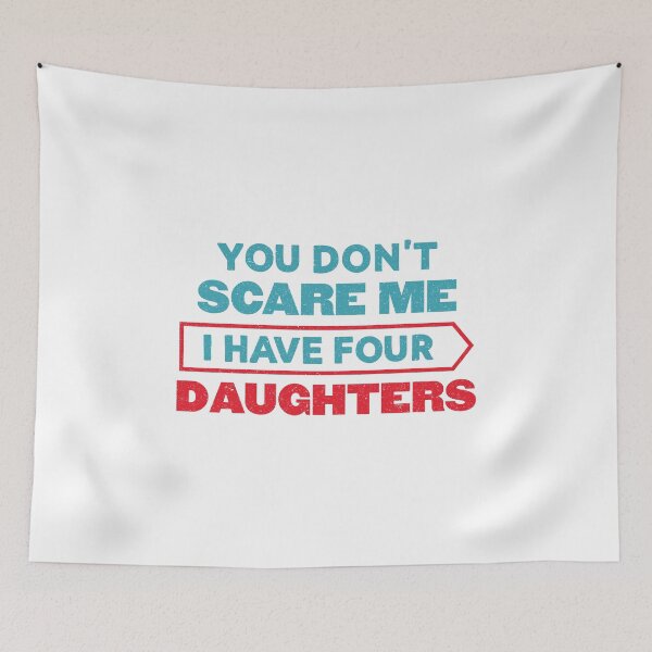 Item preview, You Can't Scare Me I Have Four Daughters: Funny Daddy Gift - Dad of 4 Daughters designed and sold by Adexyl.
