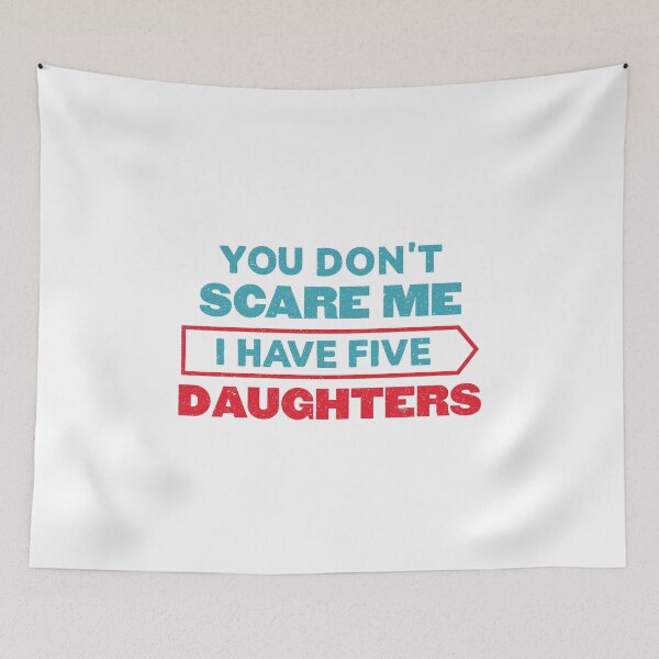 Item preview, You Can't Scare Me I Have Five Daughters: Funny Daddy Gift - Dad of 5 Daughters designed and sold by Adexyl.