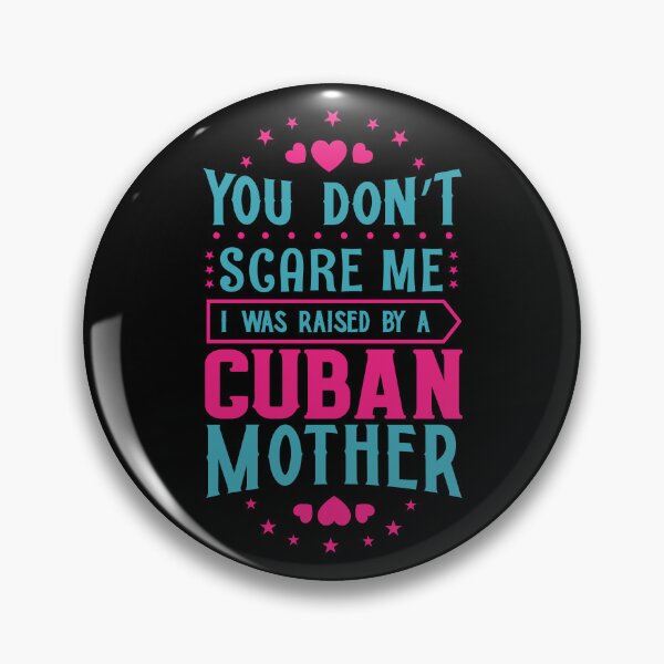 Item preview, You Don't Scare Me I Was Raised By A Cuban Mother: Funny Cuba Mom - Cuban Son or Daughter designed and sold by Adexyl.