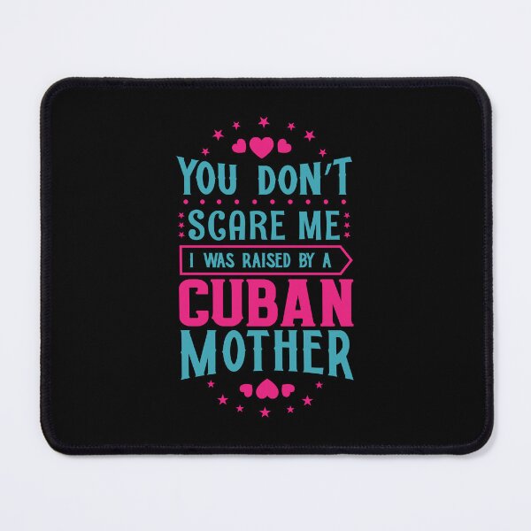 Item preview, You Don't Scare Me I Was Raised By A Cuban Mother: Funny Cuba Mom - Cuban Son or Daughter designed and sold by Adexyl.