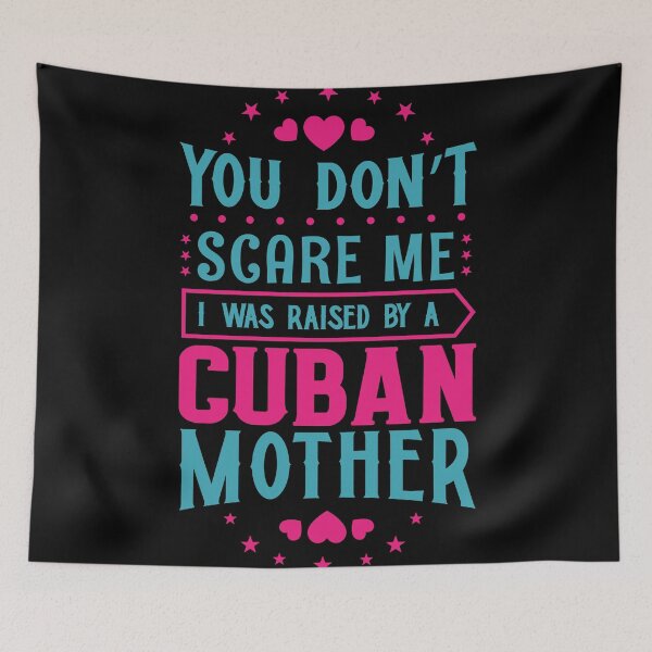 Item preview, You Don't Scare Me I Was Raised By A Cuban Mother: Funny Cuba Mom - Cuban Son or Daughter designed and sold by Adexyl.