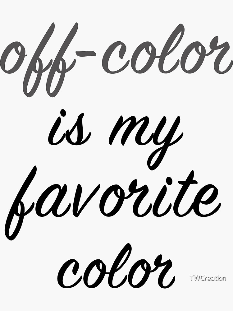 "Off Color" Sticker by TWCreation Redbubble