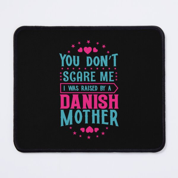 Item preview, You Don't Scare Me I Was Raised By A Danish Mother: Funny Denmark Mom - Danish Son or Daughter designed and sold by Adexyl.
