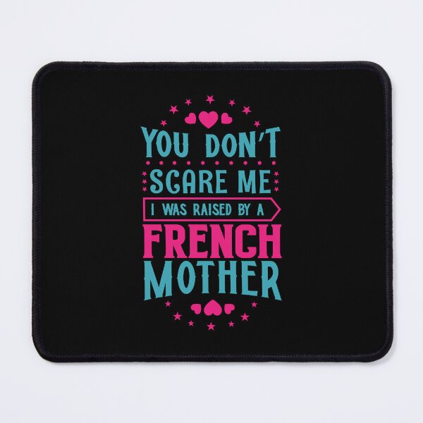 Item preview, You Don't Scare Me I Was Raised By A French Mother: Funny France Mom - French Son or Daughter designed and sold by Adexyl.