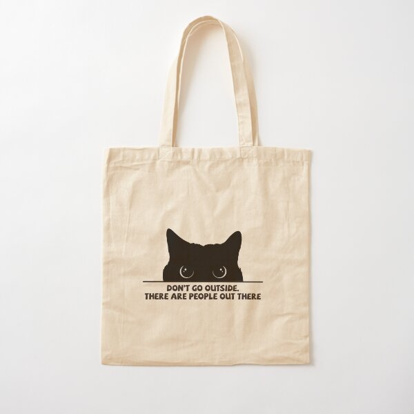 Don't Go Outside There Are People Out There Cotton Tote Bag