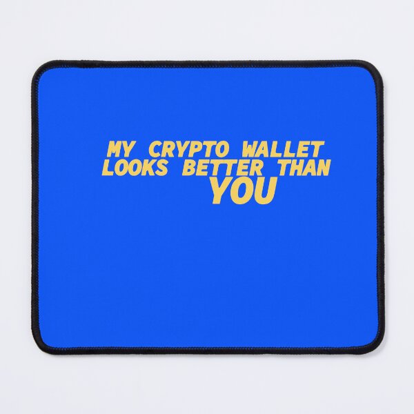 Item preview, My Crypto Wallet Looks Better Than You designed and sold by mjtcrp.