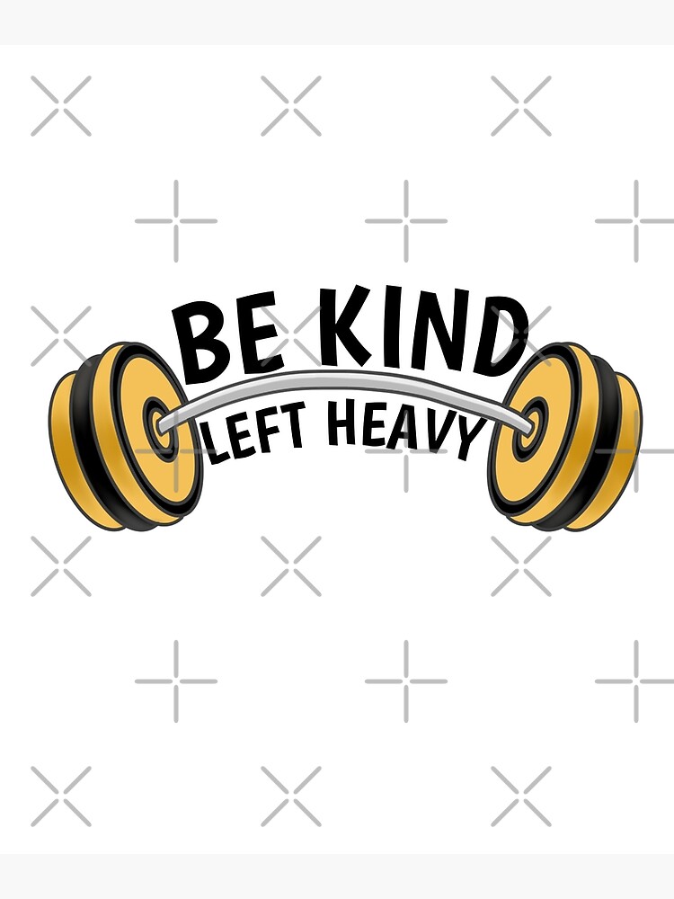 "Be kind lift heavy, motivation lift heavy weightlifting body for men