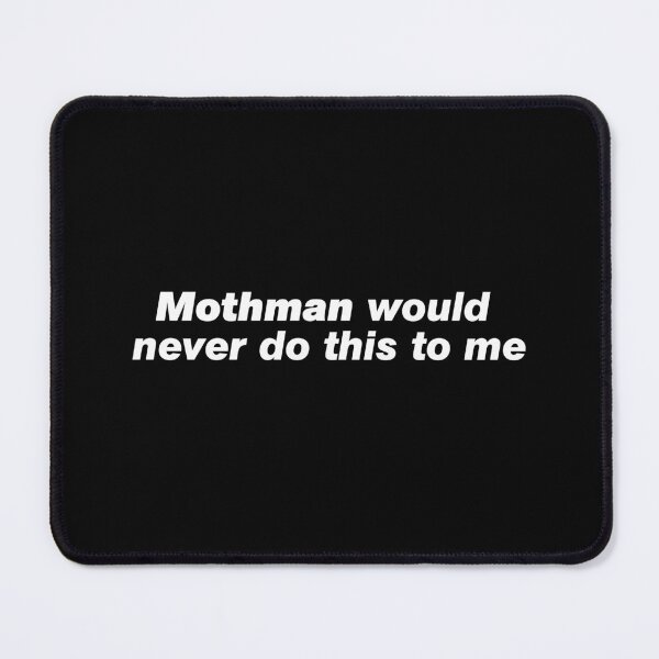 Item preview, Mothman would never do this to me designed and sold by since-here.